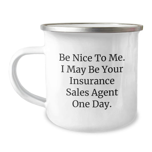 Insurance Sales Agent Gifts for Him - Be Nice To Me. I May Be Your Insurance Sales Agent One Day. - Funny Camping Mug for Graduation - Image 1