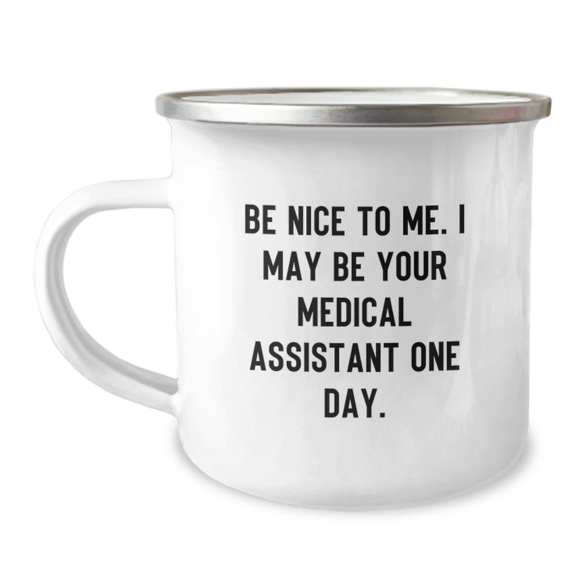 Medical Assistant Graduation Gift, Be Nice to Me Funny Quote Camping Mug, 12 oz Stainless Steel with Enamel Finish, Gifts from Friends to Medical Assistants - Image 1