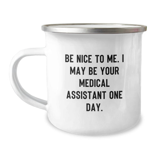 Medical Assistant Graduation Gift, Be Nice to Me Funny Quote Camping Mug, 12 oz Stainless Steel with Enamel Finish, Gifts from Friends to Medical Assistants - Image 1