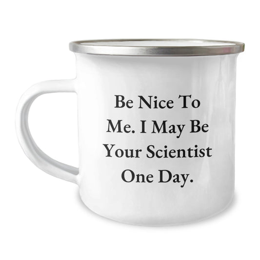 Funny Scientist Gifts from Friends and Family - Graduation Unique Gifts for Scientist Men and Women - Be Nice To Me. I May Be Your Scientist One Day. Camping Mug - Image 1