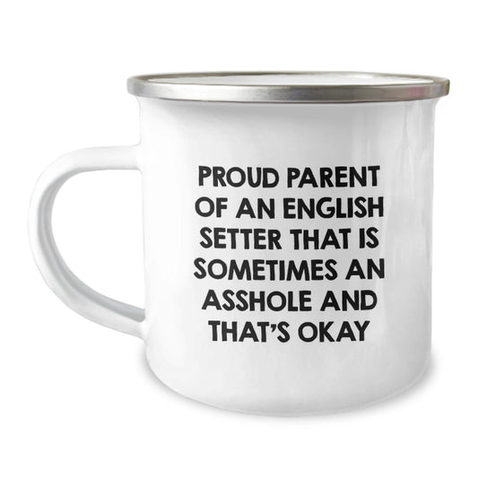 Funny English Setter Dog Gifts from Proud Parents - Camping Mug for Graduation, 'Sometimes An Asshole And That's Okay' Quote - Image 1