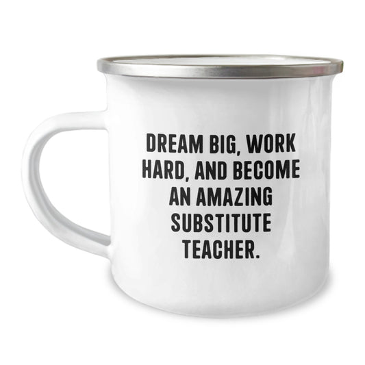 Gifts from Family for Amazing Substitute Teacher Graduation Unique Gifts - 'Dream Big, Work Hard' Camping Mug - Image 1