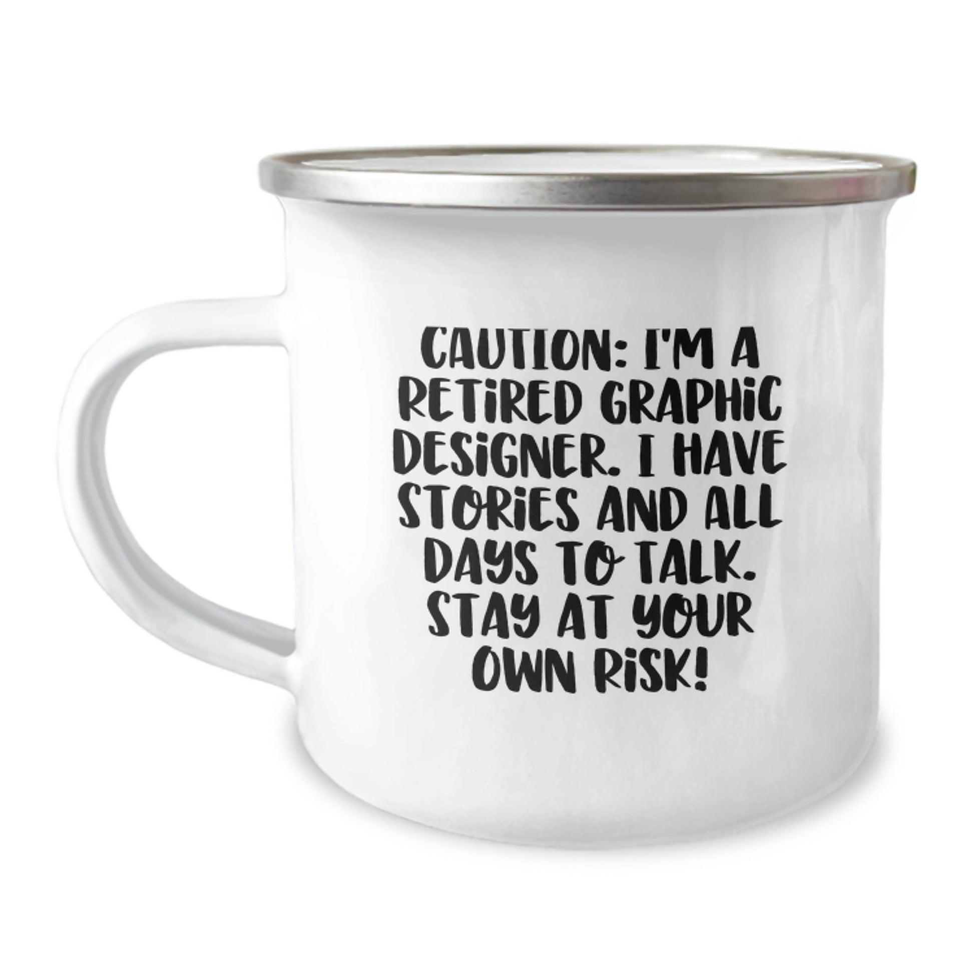 Graphic Designer Gifts from Friends and Family - Caution: I'm A Retired Graphic Designer. I Have Stories And All Days To Talk. Stay At Your Own Risk! - Camping Mug for Graduation - Image 1