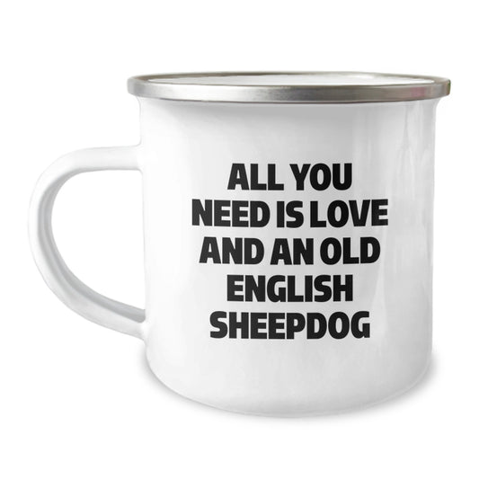Old English Sheepdog Lover Gifts from Family to Graduation Unique Mugs - 'All You Need Is Love And An Old English Sheepdog' Funny Coffee Mug, Camping Mug for Old English Sheepdog Enthusiasts - Image 1