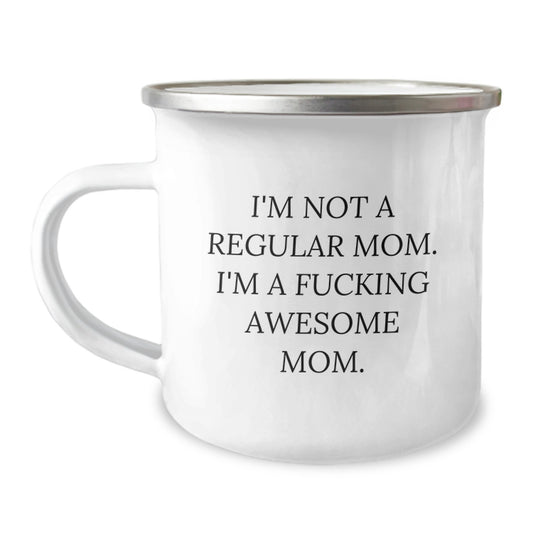 Funny Mom Gifts from Friends for Graduation, 'I'm Not A Regular Mom. I'm A F--king Awesome Mom.' Camping Mug, 12 oz Stainless Steel with Enamel Finish - Image 1