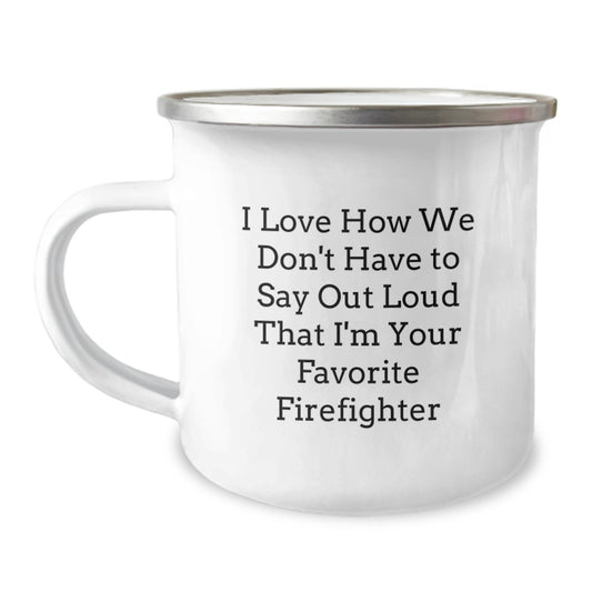 Funny Firefighter Gifts - 'I Love How We Don't Have To Say Out Loud' Enamel Camping Mug for Firefighter Men Graduation Unique Gifts from Friends - Image 1