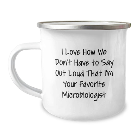 Funny Microbiologist Gifts from Friends, Unique Birthday Unique Gifts for Microbiologist, Personalized Camping Mug with I Love How We Don't Have To Say Out Loud That I'm Your Favorite Microbiologist - Image 1