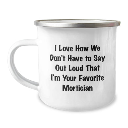 Funny Mortician Gifts from Friends, Humorous Mortician Birthday Unique Gifts for Men, I Love How We Don't Have To Say Out Loud That I'm Your Favorite Mortician Stainless Steel Camping Mug - Image 1