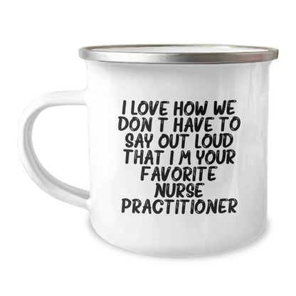 Funny Nurse Practitioner Gifts from Friends for Birthday Unique Camping Mugs with I Love How We Don't Have To Say Out Loud That I'm Your Favorite Nurse Practitioner Quote - Image 1