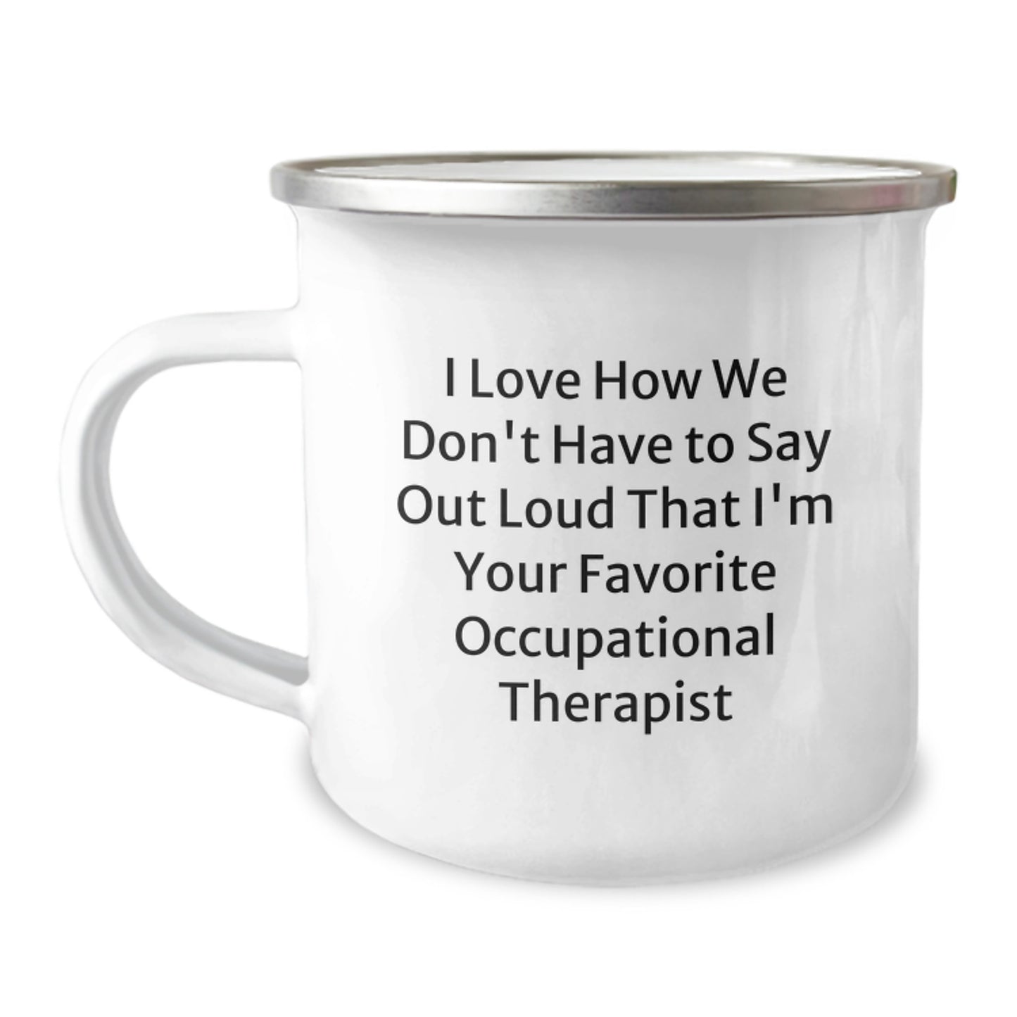 Funny Occupational Therapist Gifts for Christmas Unique Mugs from Friends, Occupational Therapist Camping Mug - I Love How We Don't Have To Say Out Loud That I'm Your Favorite Occupational Therapist - Image 1