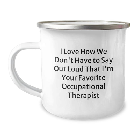 Funny Occupational Therapist Gifts for Christmas Unique Mugs from Friends, Occupational Therapist Camping Mug - I Love How We Don't Have To Say Out Loud That I'm Your Favorite Occupational Therapist - Image 1