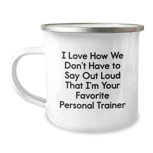 Funny Personal Trainer Gifts for Men - Camping Mug with 'I Love How We Don't Have To Say Out Loud That I'm Your Favorite Personal Trainer' Quote, Birthday Unique Gifts from Friends - Image 1