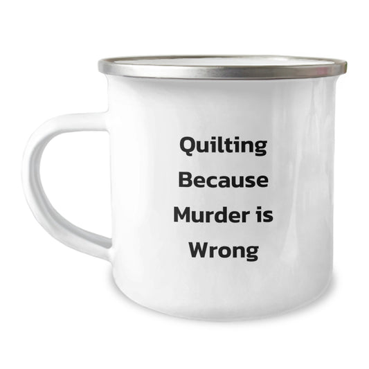 Funny Quilting Gifts from Friends for Quilting Enthusiasts - Camping Mug, Quilting Because Murder Is Wrong - Image 1