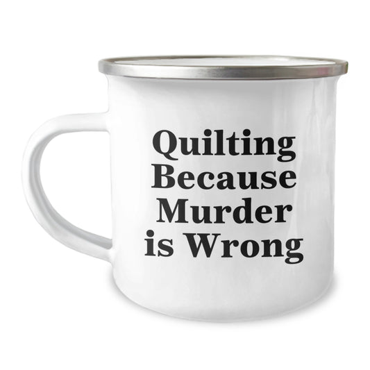 Quilting Fun Gifts from Family for Quilting Lovers - Quilting Because Murder Is Wrong, Funny Quilting Gifts for Graduation, Camping Mug, 12 oz Capacity Stainless Steel, Hand Wash, Permanent Printing - Image 1