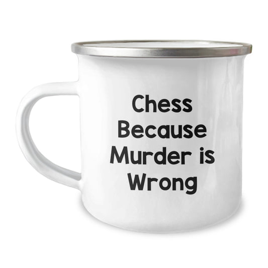 Funny Chess Camping Mug - 'Chess Because Murder Is Wrong' Quote - Unique Graduation Gifts for Friends and Family - Image 1