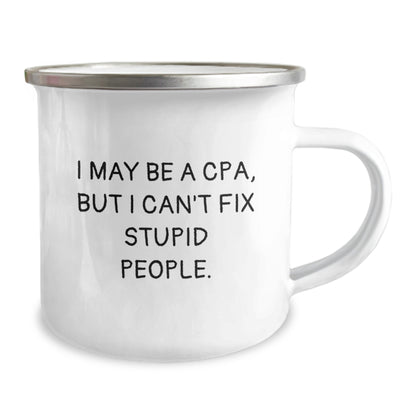 Funny CPA Camping Mug Gifts from Friends or Family for Graduation, 'I May Be A Cpa, But I Can't Fix Stupid People.' - Image 2