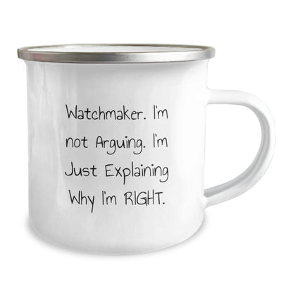 Watchmaker Gifts from Men - Funny Christmas Unique Gifts for Watchmaker Enthusiasts - Camping Mug with 'I'm Not Arguing. I'm Just Explaining Why I'm Right.' Quote - Image 2