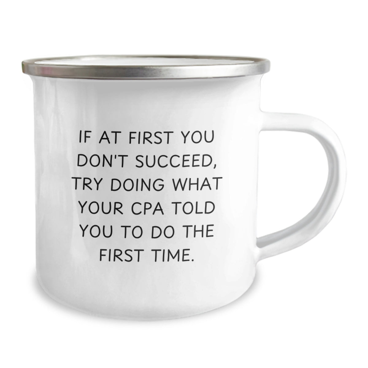 Funny CPA Camping Mug Gifts from Men to Women for Valentine's - 'If At First You Don't Succeed, Try Doing What Your Cpa Told You To Do The First Time.' - Image 2