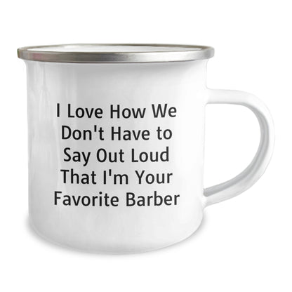 Funny Barber Gifts for Men Unique Camping Mug I Love How We Don't Have To Say Out Loud That I'm Your Favorite Barber - Image 2
