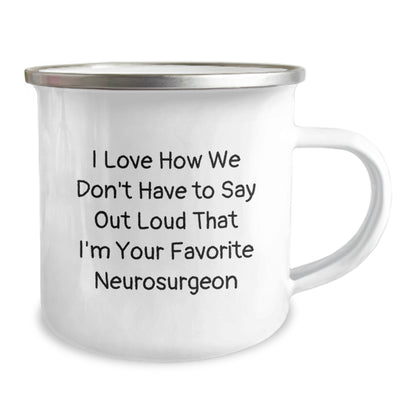Funny Gifts from Friends for Neurosurgeon Birthday, Unique Camping Mug with I Love How We Don't Have to Say Out Loud That I'm Your Favorite Neurosurgeon Quote, Stainless Steel Enamel Finish - Image 2