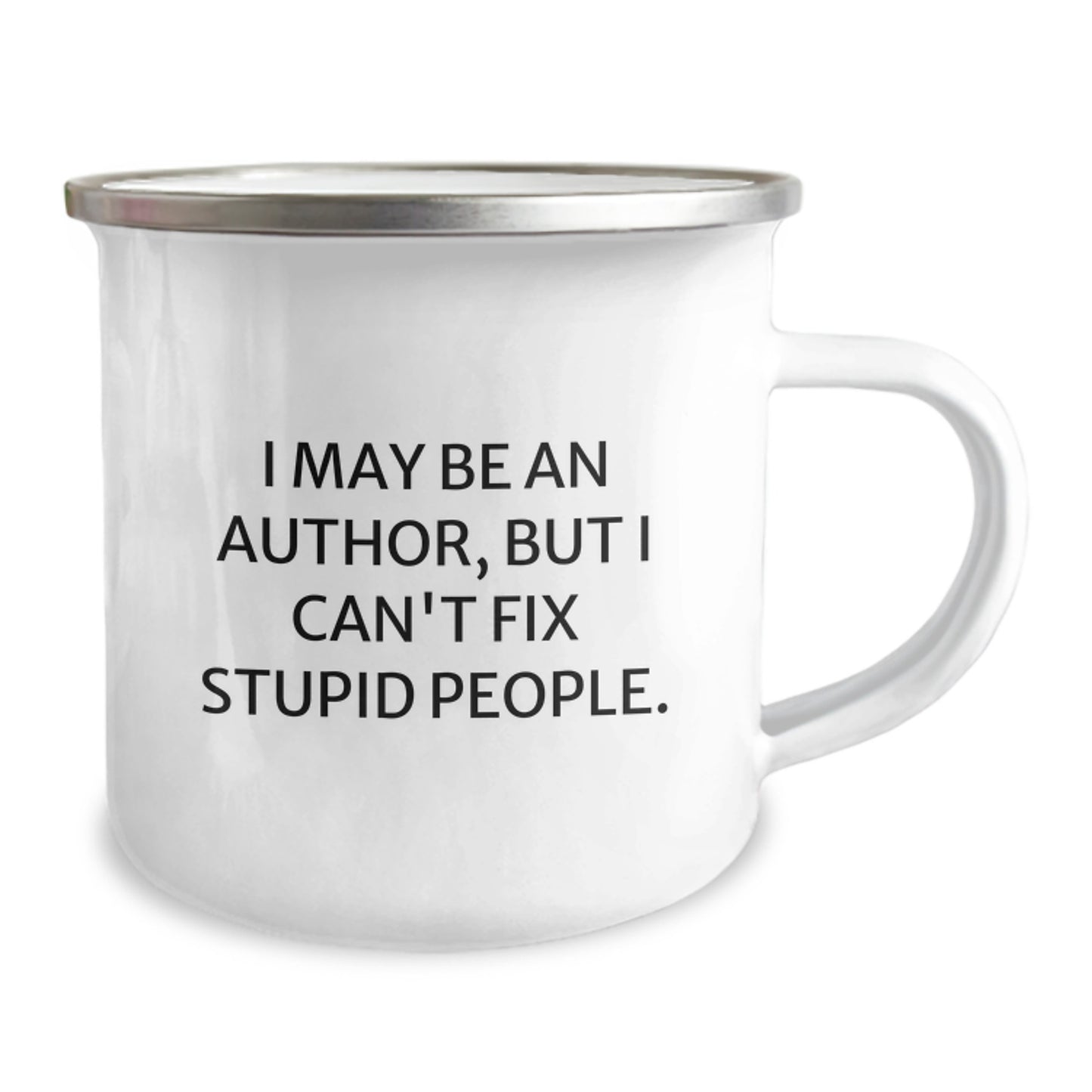 Author's Hilarious Graduation Gift, 'I May Be An Author, But I Can't Fix Stupid People.' Funny Camping Mug from Friends, Family, or Coworkers for Men, Women, or Authors - Image 2