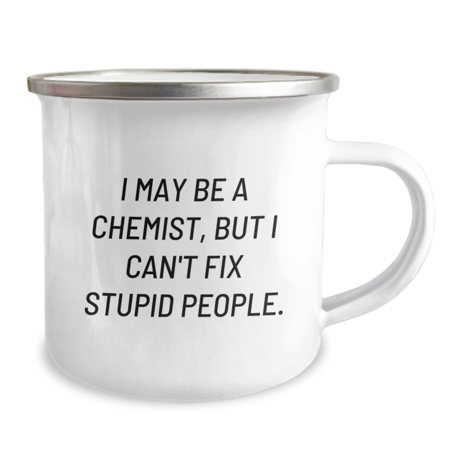 Chemist Funny Camping Mug, Gifts from Friends for Graduation, I May Be A Chemist, But I Can't Fix Stupid People., Unique Gifts for Chemist Men and Women - Image 2