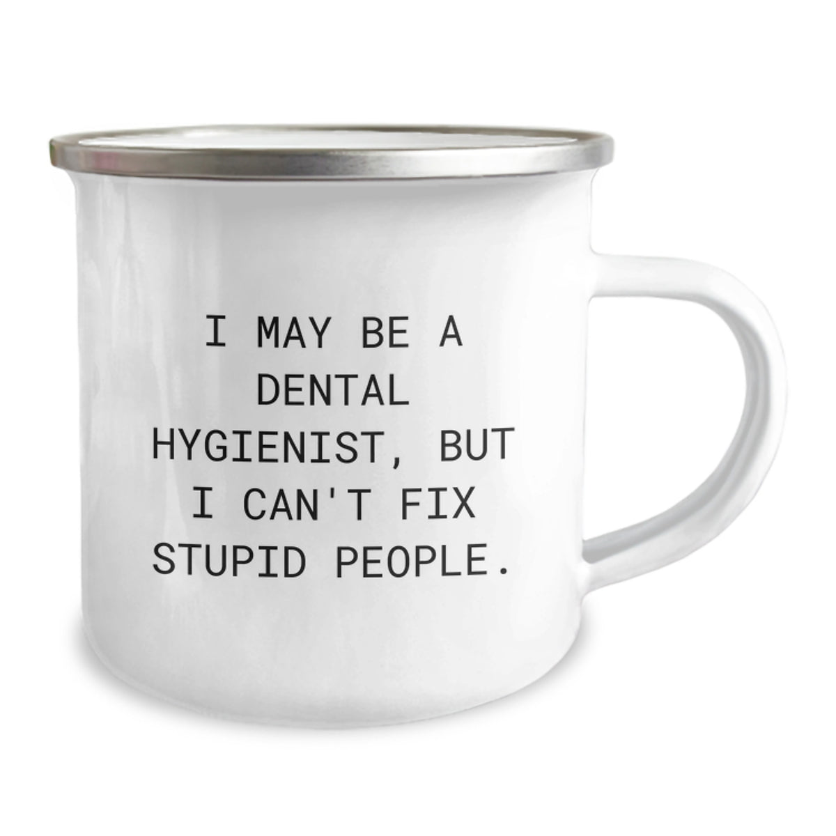 Funny Dental Hygienist Camping Mug Gifts from Friends to Coworkers for Graduation - 'I May Be A Dental Hygienist, But I Can't Fix Stupid People.' - Image 2