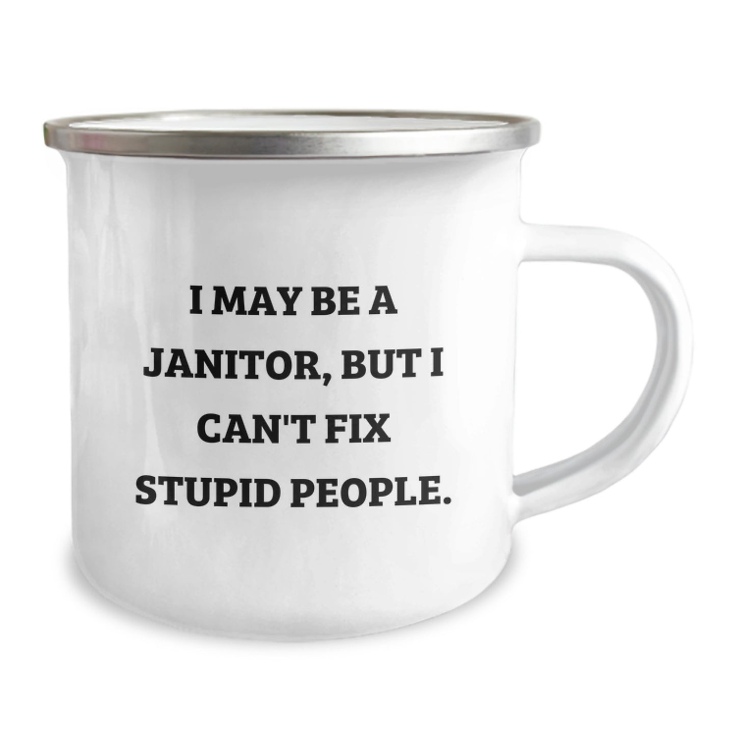 Janitor Humor Gifts from Friends - Funny Camping Mug for Birthday, 'I May Be A Janitor, But I Can't Fix Stupid People.' - Janitor Unique Gifts, Gifts for Janitor, Camping Mug Gifts - Image 2