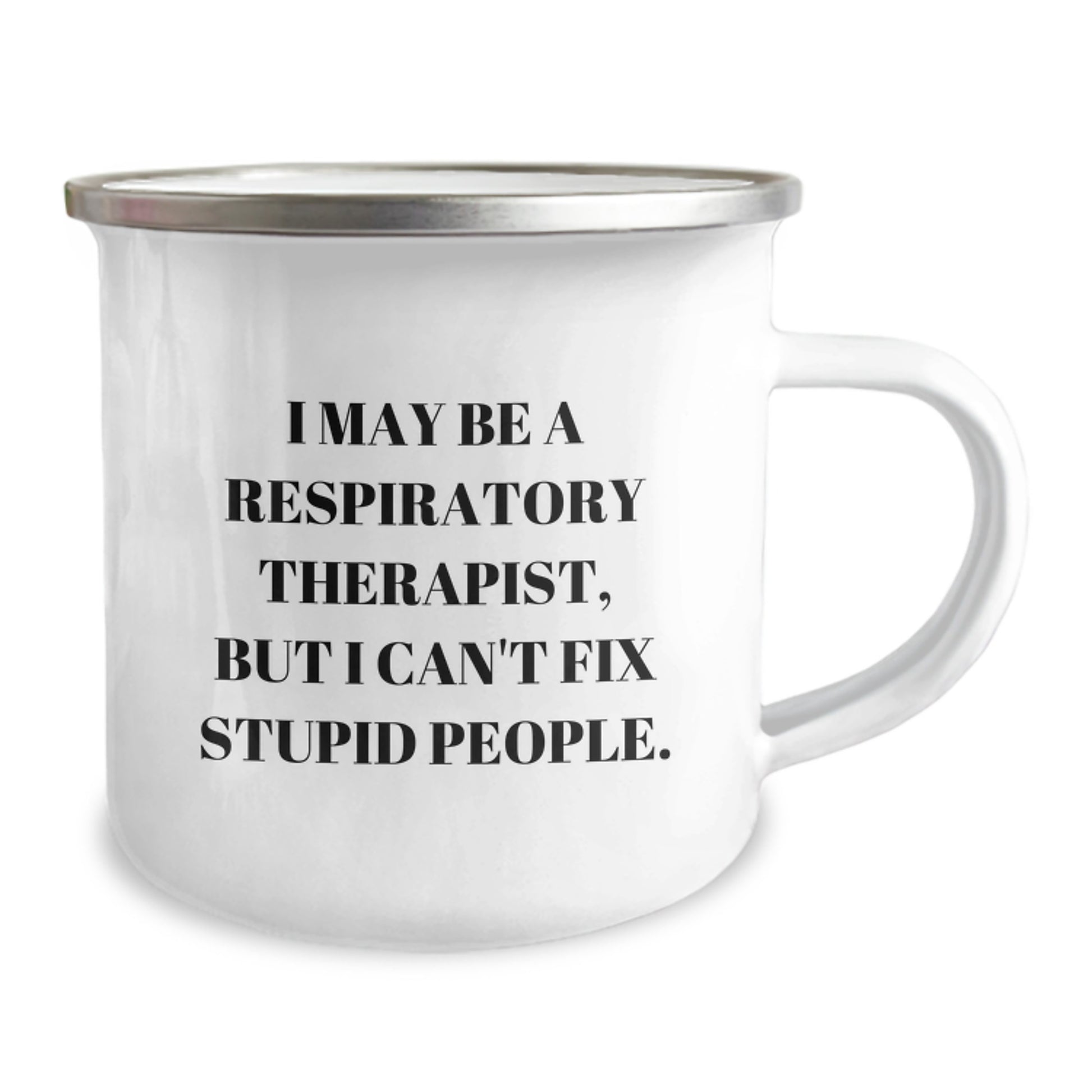 Respiratory Therapist Gifts for Men, Funny Camping Mug from Friends - 'I May Be A Respiratory Therapist, But I Can't Fix Stupid People.' - Image 2