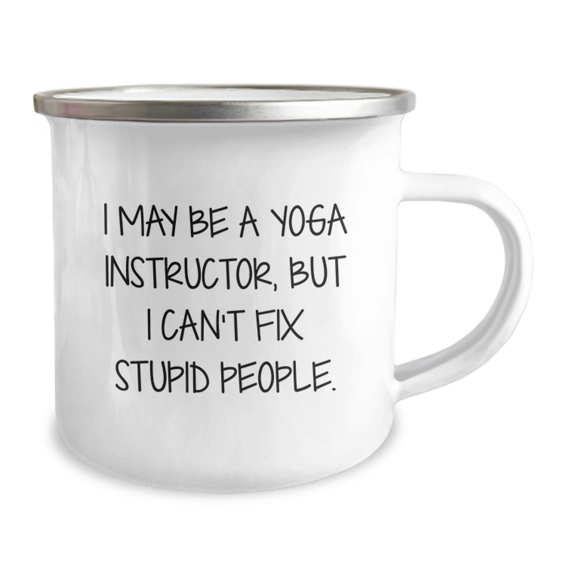 Funny Yoga Instructor Gifts for Men Camping Mug I May Be A Yoga Instructor, But I Can't Fix Stupid People. Gifts from Friends to Yoga Instructor - Image 2