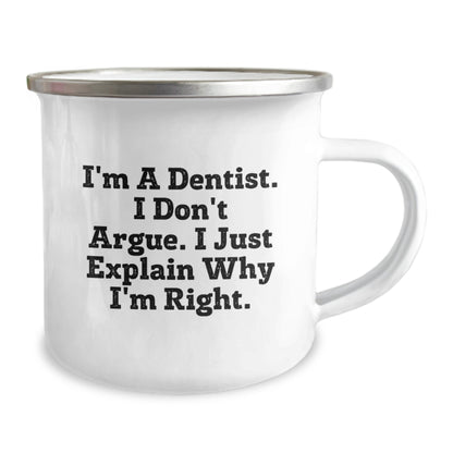 Funny Dentist Gifts for Men, Unique Camping Mug from Friends with Inspirational Quote I'm A Dentist. I Don't Argue. I Just Explain Why I'm Right. Christmas Unique Gifts for Dentist Colleagues - Image 2