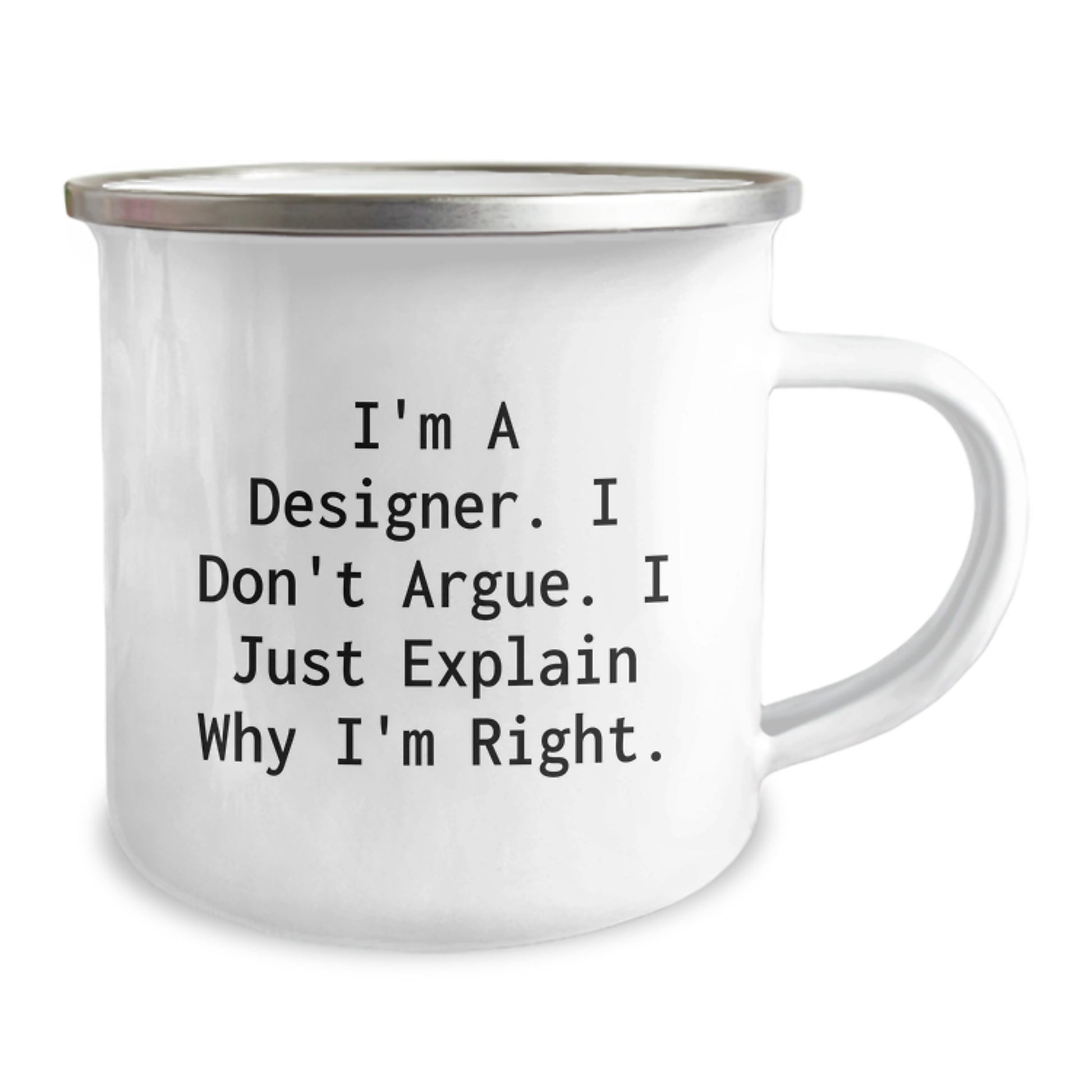 Funny Designer Gifts for Birthday: I'm A Designer. I Don't Argue. I Just Explain Why I'm Right. - Camping Mug from Friends - Image 2