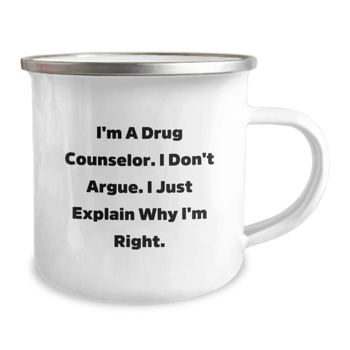Funny Drug Counselor Gifts from Friends - Birthday Unique Gifts for Him or Her, I'm A Drug Counselor. I Don't Argue. I Just Explain Why I'm Right. Camping Mug - Image 2