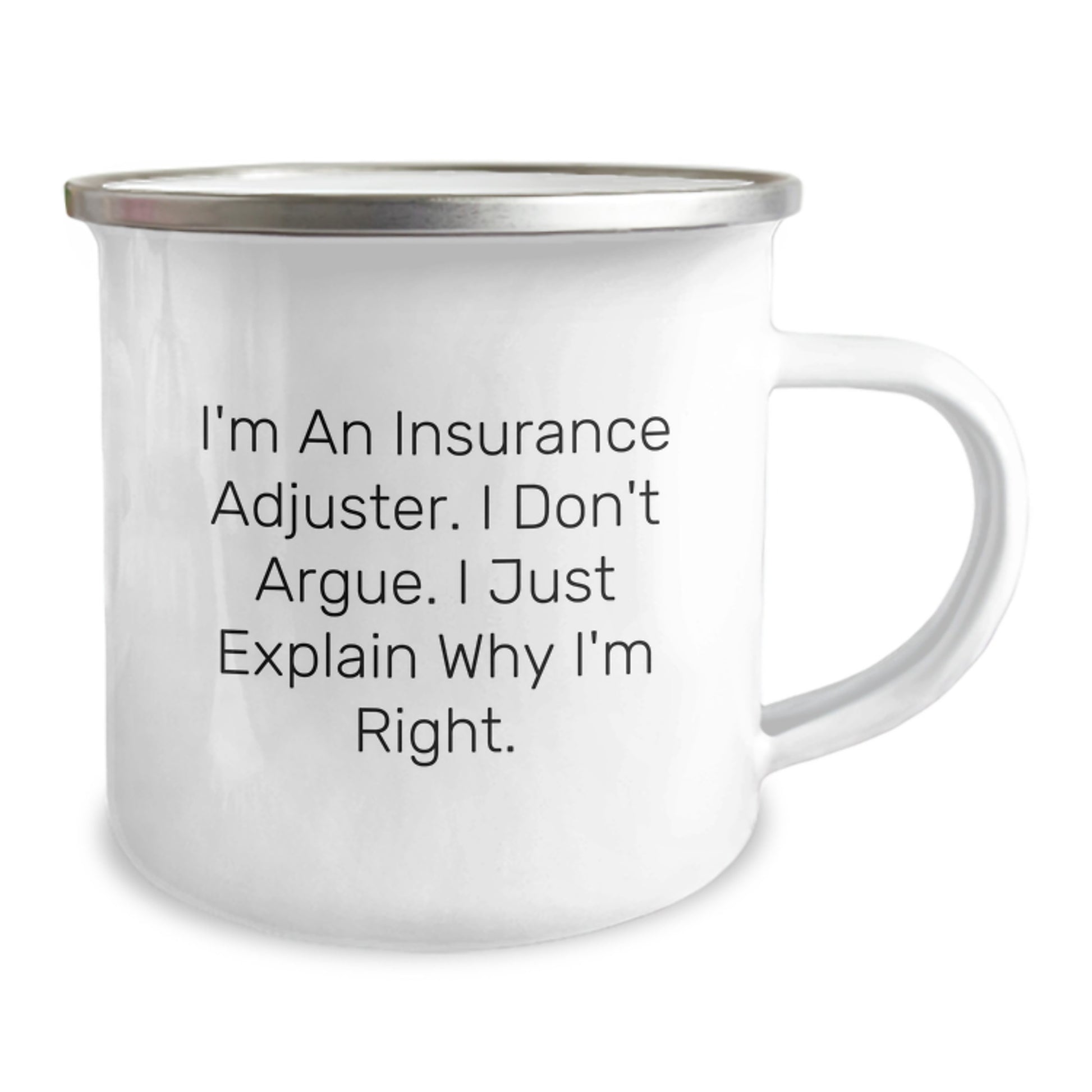 Gifts for Insurance Adjusters, Funny Camping Mug with I'm An Insurance Adjuster. I Don't Argue. I Just Explain Why I'm Right. Quote, Christmas Unique Gifts from Friends - Image 2