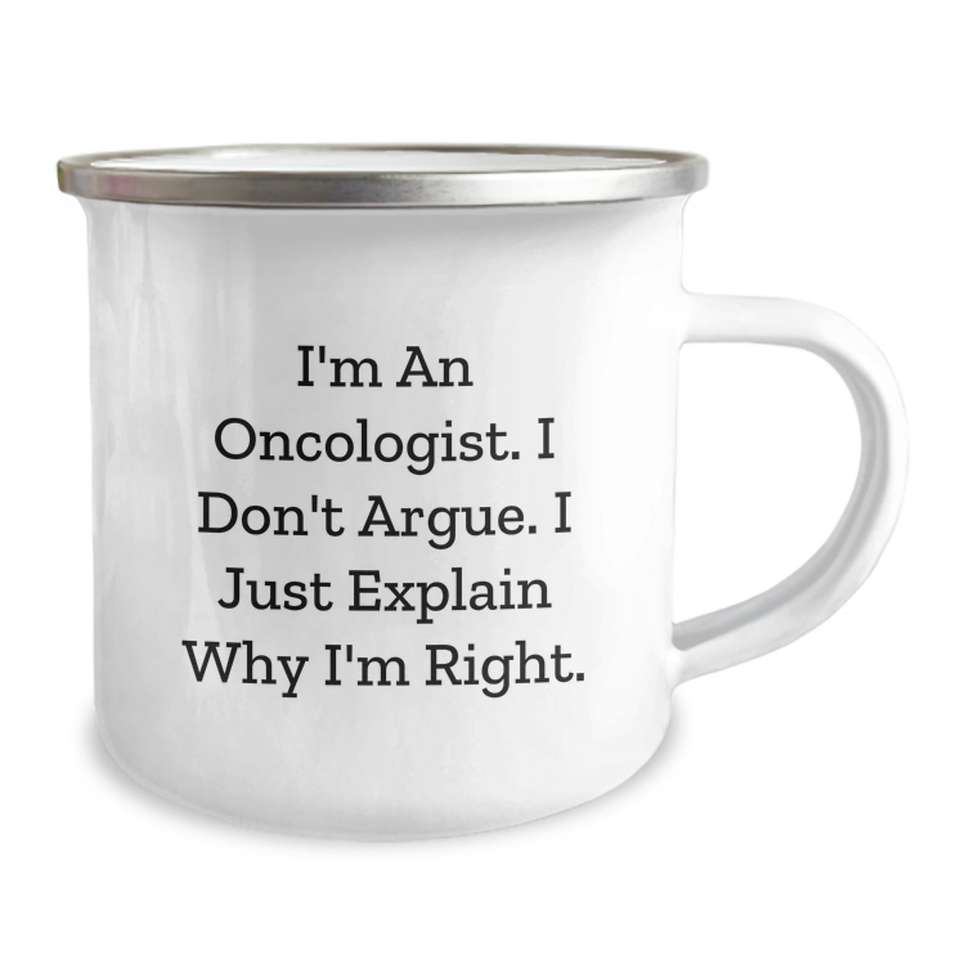 Oncologist Jokes Funny Gifts from Men to Oncologist Friends and Family Birthday Unique Mug, Camping Mug for Oncologist, 'I'm An Oncologist. I Don't Argue. I Just Explain Why I'm Right.' - Image 2