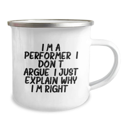 Funny Performer Gifts from Friends for Christmas Unique Camping Mugs with 'I'm A Performer. I Don't Argue. I Just Explain Why I'm Right.', 12 oz Stainless Steel with Enamel Finish - Image 2
