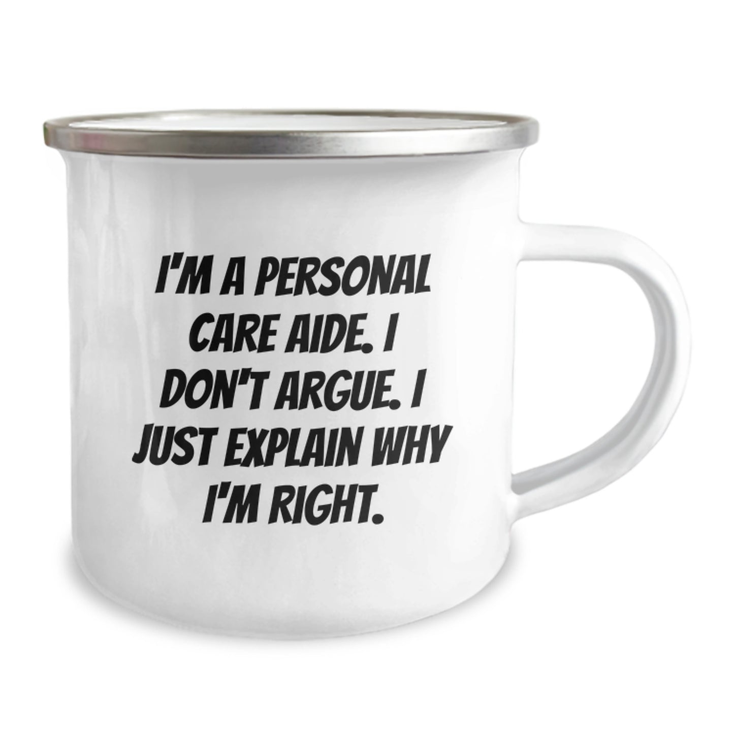 Personal Care Aide Gifts from Friends - I'm A Personal Care Aide. I Don't Argue. I Just Explain Why I'm Right. - Funny Camping Mug for Birthday - Image 2