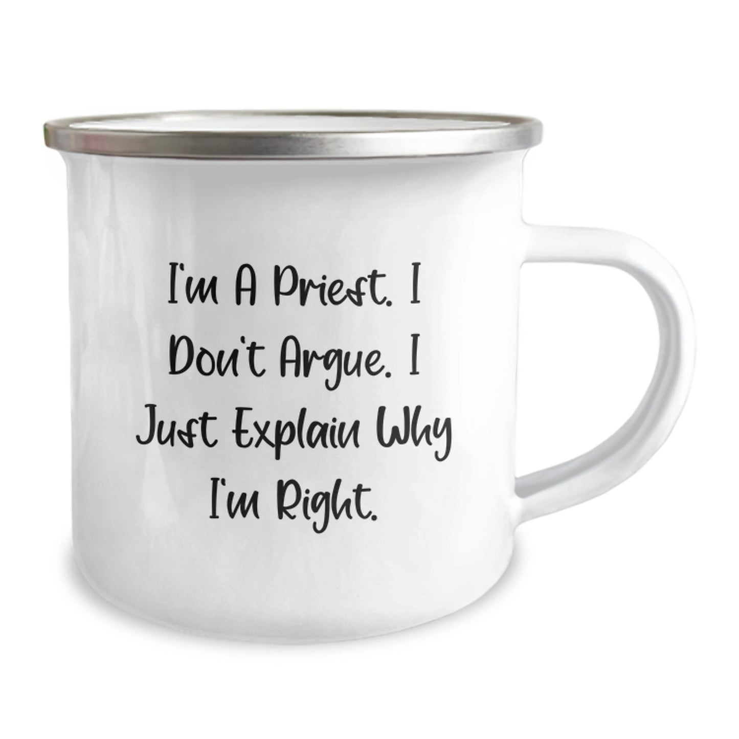 Funny Priest Gifts for Men - I'm A Priest. I Don't Argue. I Just Explain Why I'm Right. - Camping Mug, Stainless Steel, Enamel Finish, 12 oz, Unique Christmas Unique Gifts from Family to Priest - Image 2
