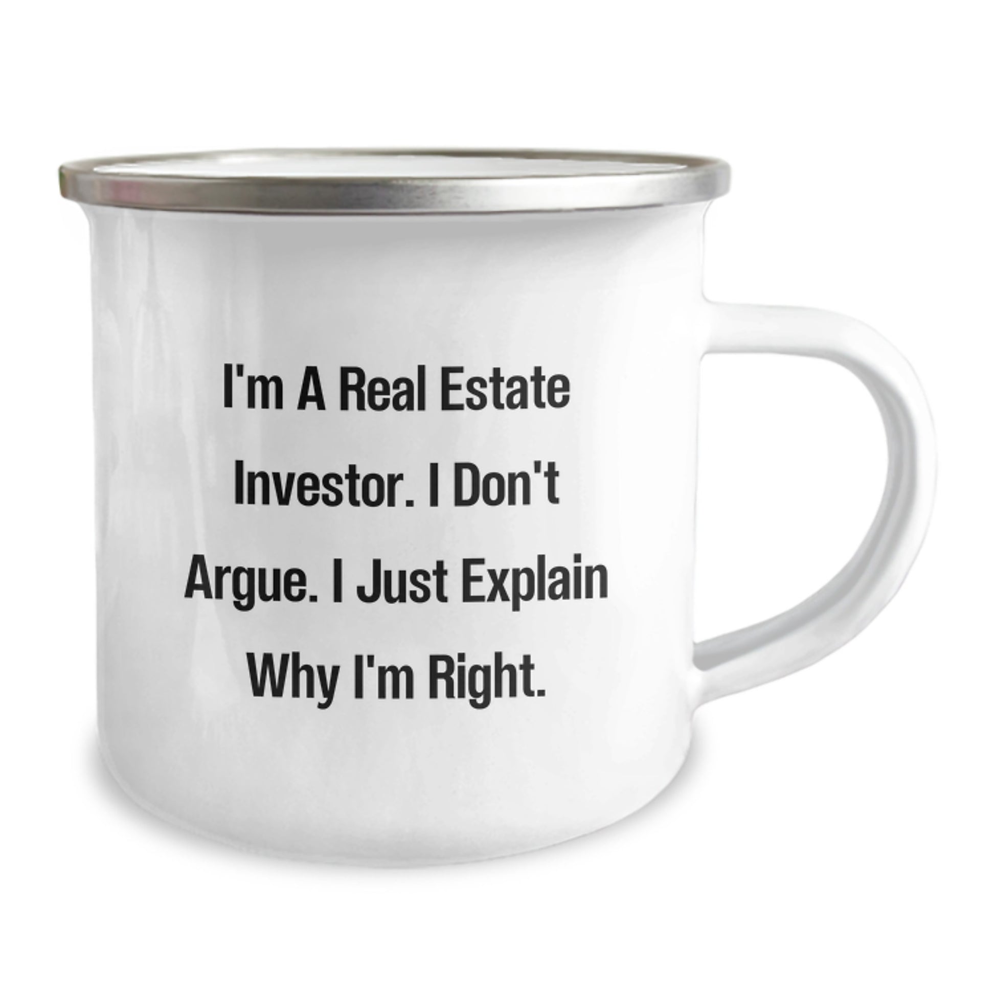 Funny Real Estate Investor Gifts for Him, Camping Mug, I'm A Real Estate Investor. I Don't Argue. I Just Explain Why I'm Right., Gifts from Friends to Family - Image 2
