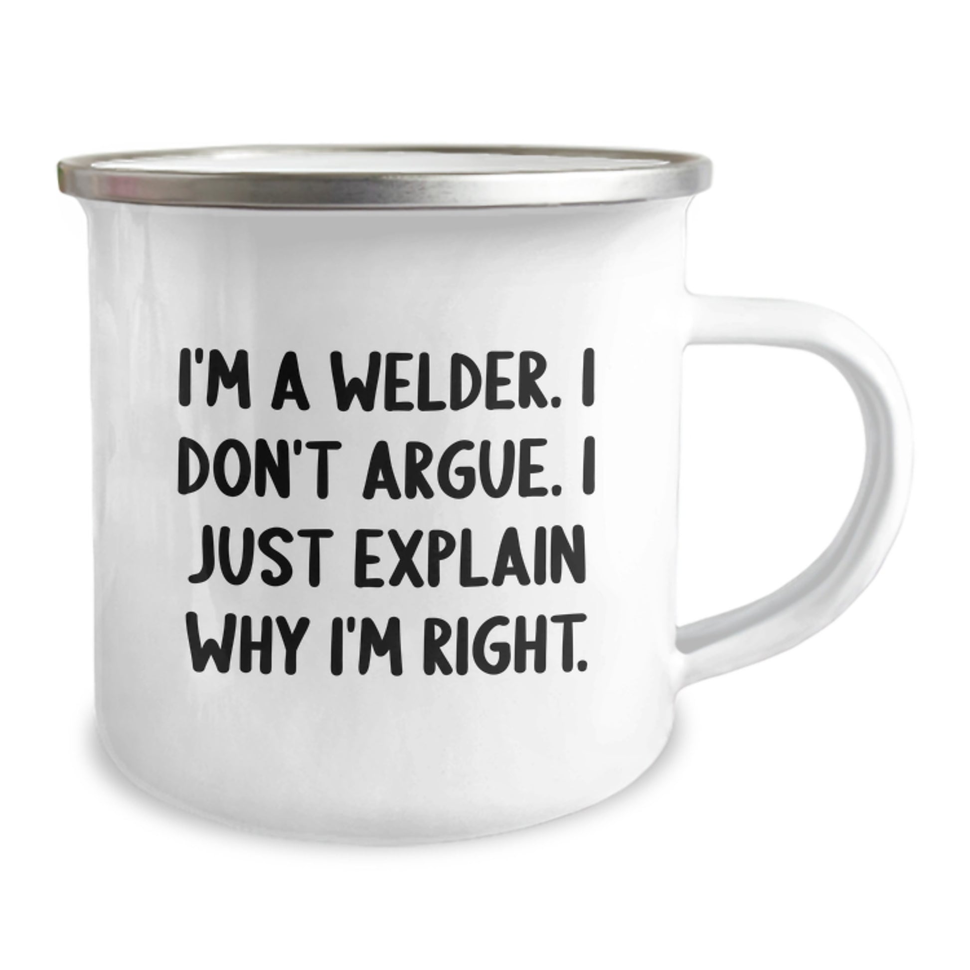 Welder Gifts Funny Quote Camping Mug, Gifts from Friends for Welder, Birthday Unique Present, 'I'm A Welder. I Don't Argue. I Just Explain Why I'm Right.', 12 oz Stainless Steel Enamel Finish - Image 2