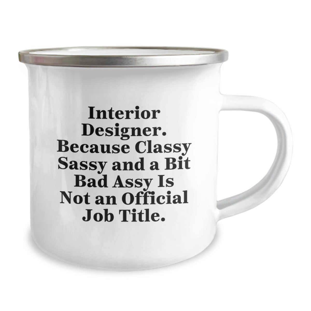 Funny Interior Designer Gifts from Friends for Birthday - Interior Designer Camping Mug, 'Interior Designer. Because Classy Sassy And A Bit Fearlessy Is Not An Official Job Title.' - Image 2