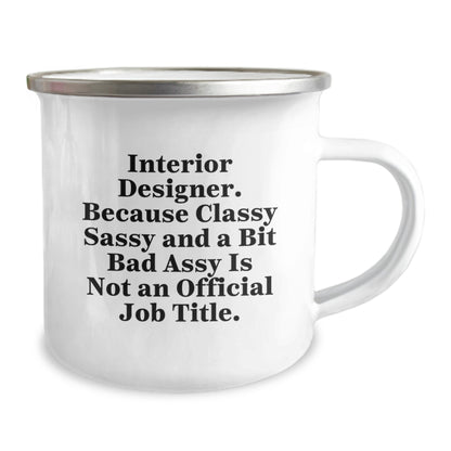 Funny Interior Designer Gifts from Friends for Birthday - Interior Designer Camping Mug, 'Interior Designer. Because Classy Sassy And A Bit Fearlessy Is Not An Official Job Title.' - Image 2