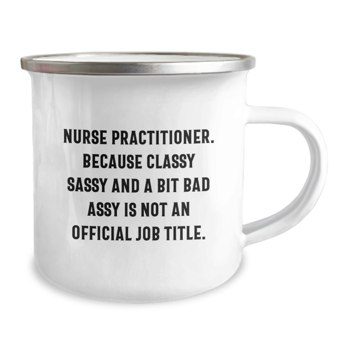 Nurse Practitioner Camping Mug, Funny Quote Gifts from Friends to Coworkers, Birthday Unique Gifts for Nurse Practitioner, Classy Sassy And A Bit Fearlessy Is Not An Official Job Title, Camping Mug - Image 2