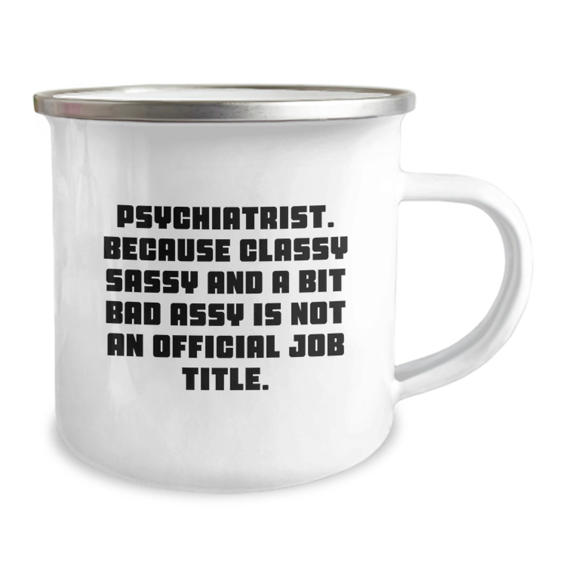 Funny Psychiatrist Gifts, Unique Camping Mug, Christmas Unique Gifts from Friends for Psychiatrist - 'Psychiatrist. Because Classy Sassy And A Bit Fearlessy Is Not An Official Job Title.' - Image 2