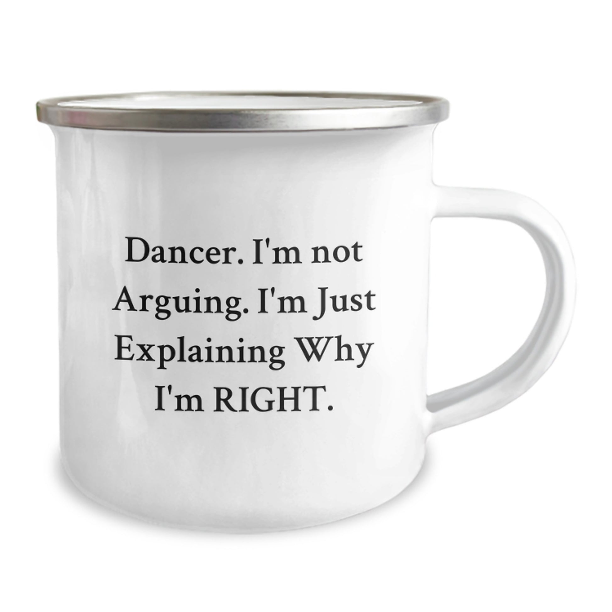 Funny Dancer Gifts, Camping Mug for Dancer Enthusiasts, Gifts from Friends to Dancer, 'I'm Not Arguing. I'm Just Explaining Why I'm Right., Perfect Christmas Unique Gifts - Image 2