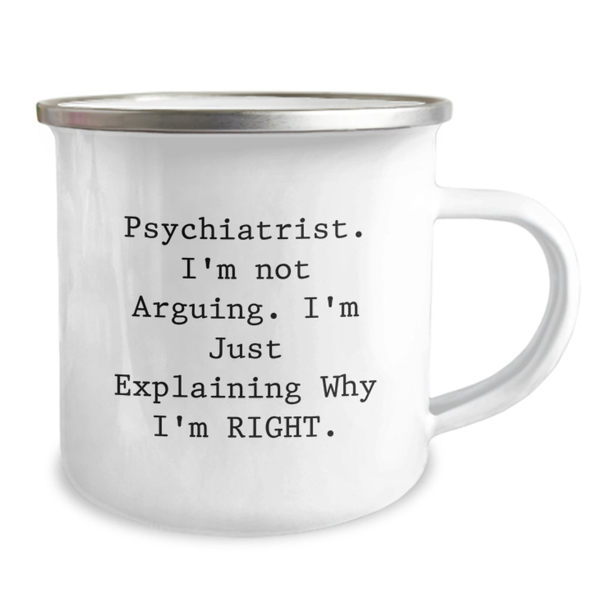 Funny Psychiatrist Gifts from Friends, Unique Camping Mug for Birthday, I'm Not Arguing, I'm Just Explaining Why I'm Right. - Image 2