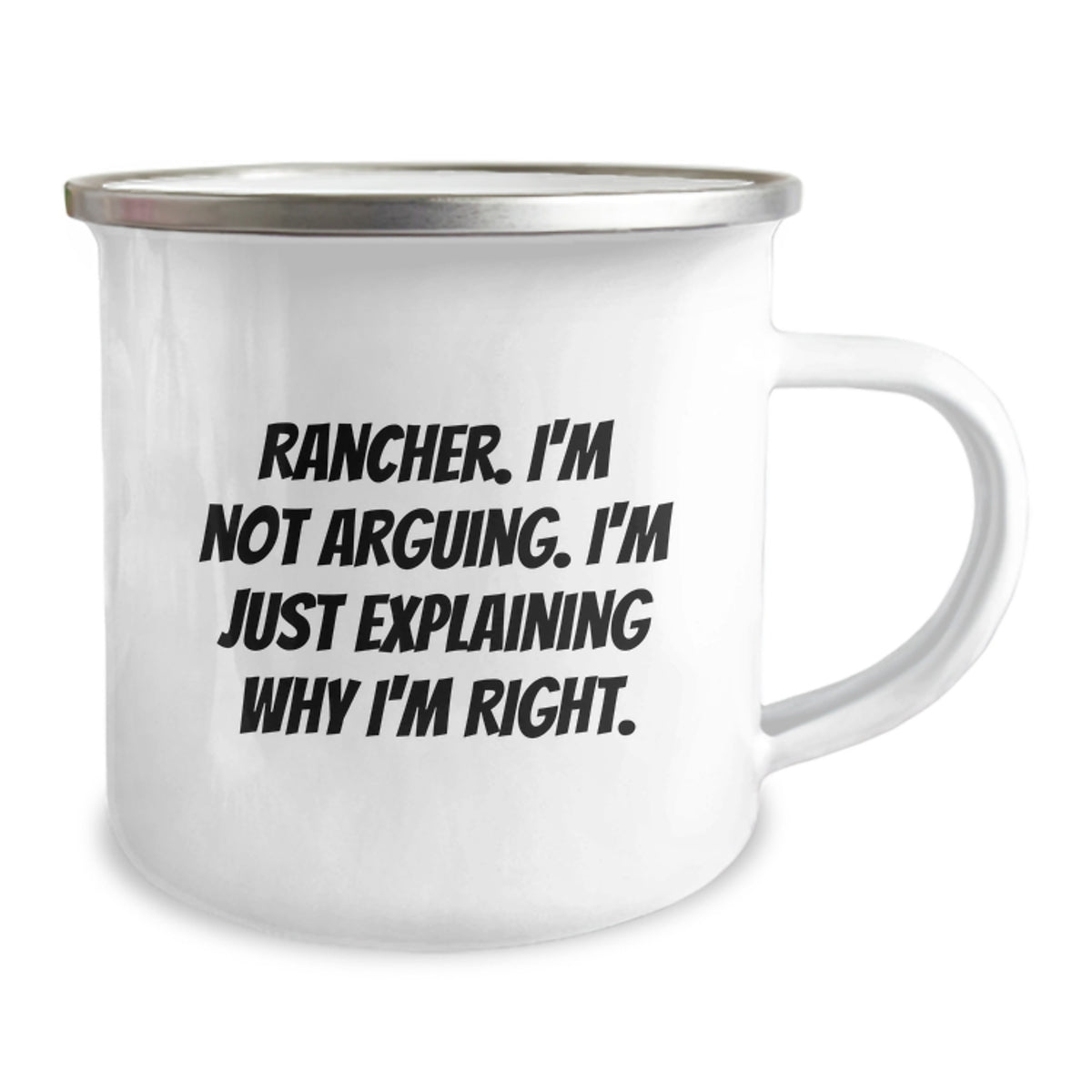Rancher Humor Gifts for Men from Family - Funny Camping Mug with Quote 'I'm Not Arguing, I'm Just Explaining Why I'm Right' - 12 oz Stainless Steel Enamel Finish - Image 2