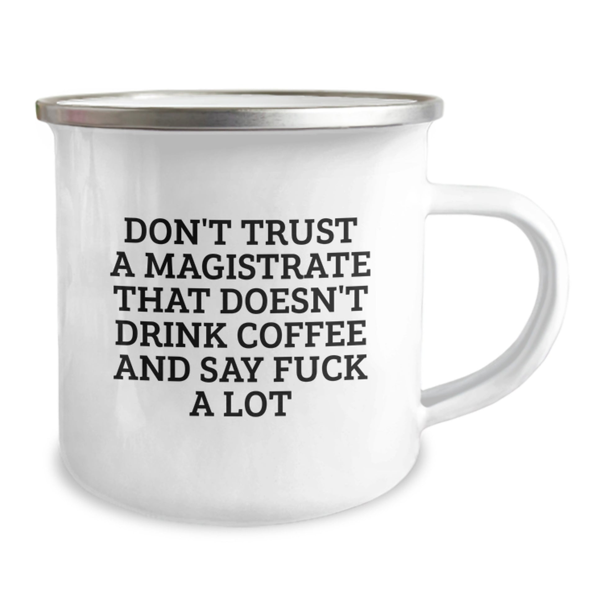 Funny Magistrate Gifts, Unique Valentine's Gifts for Friends, Family, or Coworkers - 'Don't Trust A Magistrate That Doesn't Drink Coffee And Say F--k A Lot' Camping Mug - Image 2