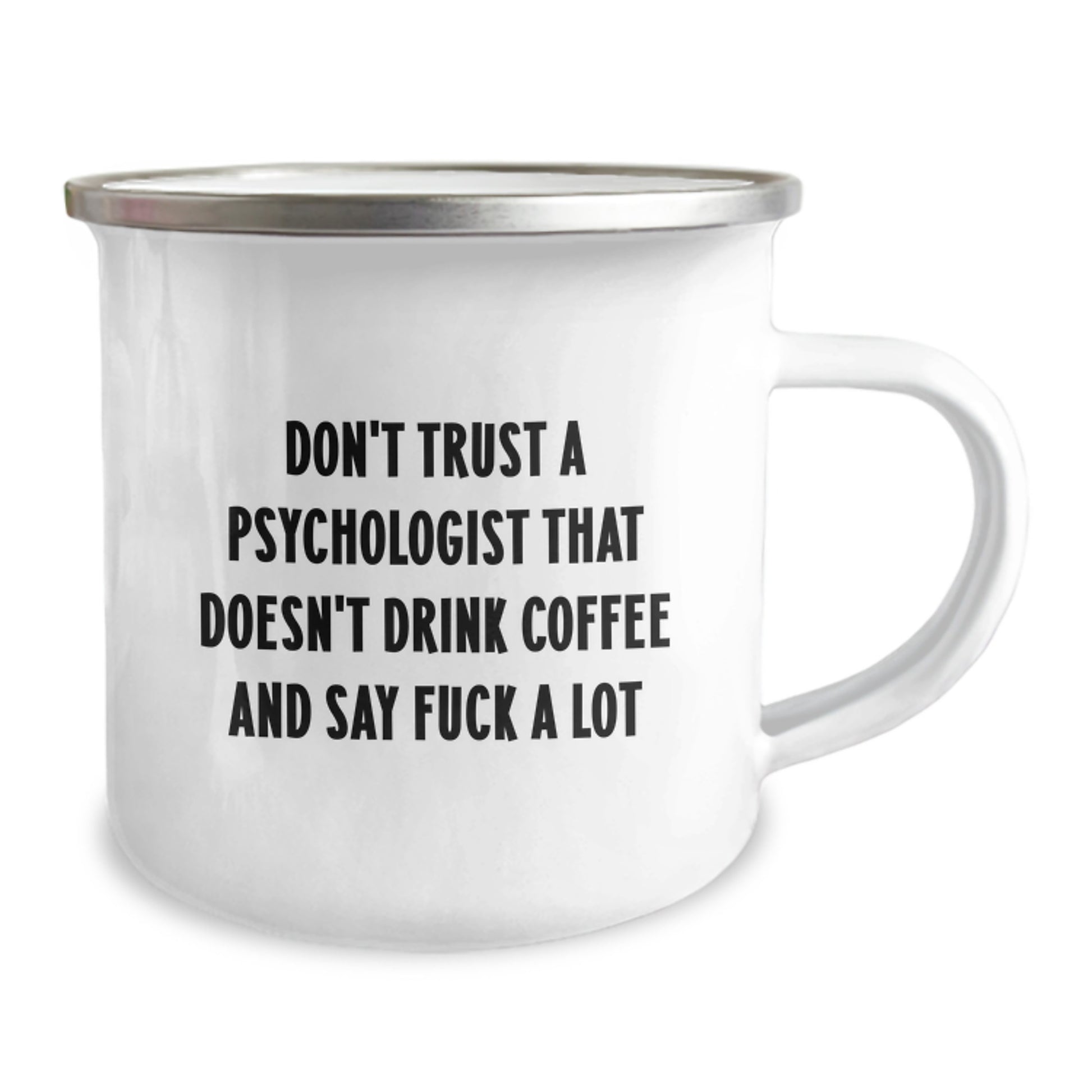 Funny Psychologist Gifts for Birthday: 'Don't Trust A Psychologist That Doesn't Drink Coffee And Say F--k A Lot' Enamel Camping Mug, Gifts from Men to Friends, 12 oz Stainless Steel - Image 2