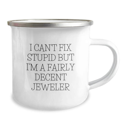 Jeweler Gifts from Friends and Family - Funny Camping Mug for Mom's Special Day - I Can't Fix Stupid But I'm A Fairly Decent Jeweler - Image 2
